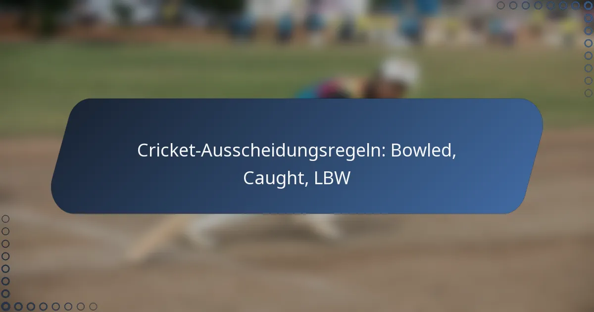 Cricket-Ausscheidungsregeln: Bowled, Caught, LBW