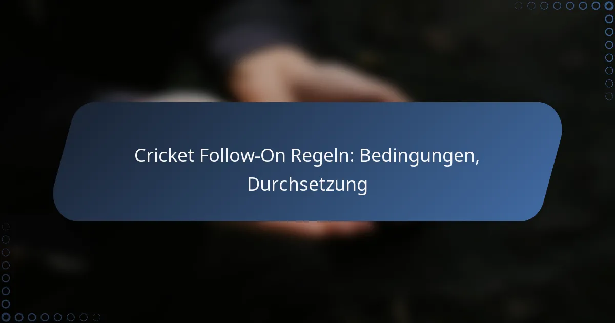 Cricket Follow-On Regeln: Bedingungen, Durchsetzung