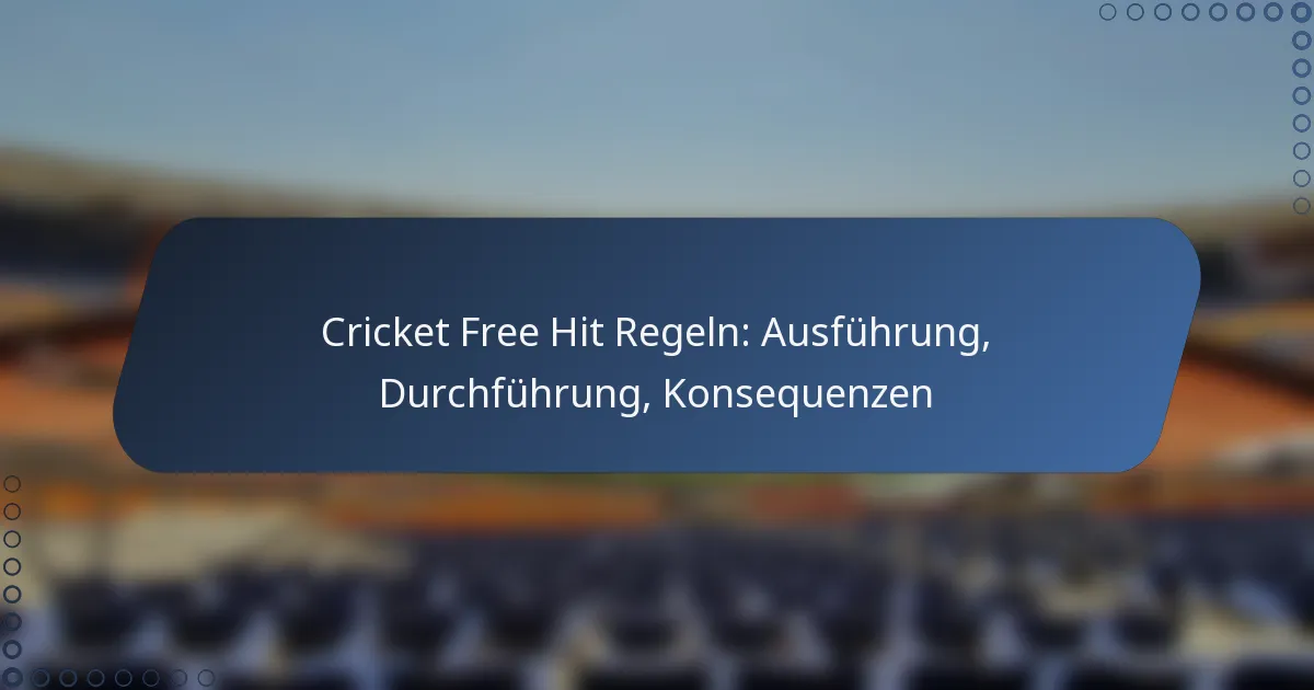 Cricket Free Hit Regeln: Ausführung, Durchführung, Konsequenzen