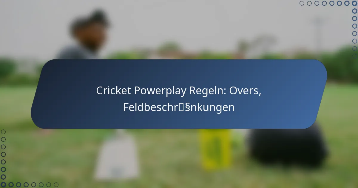 Cricket Powerplay Regeln: Overs, Feldbeschränkungen