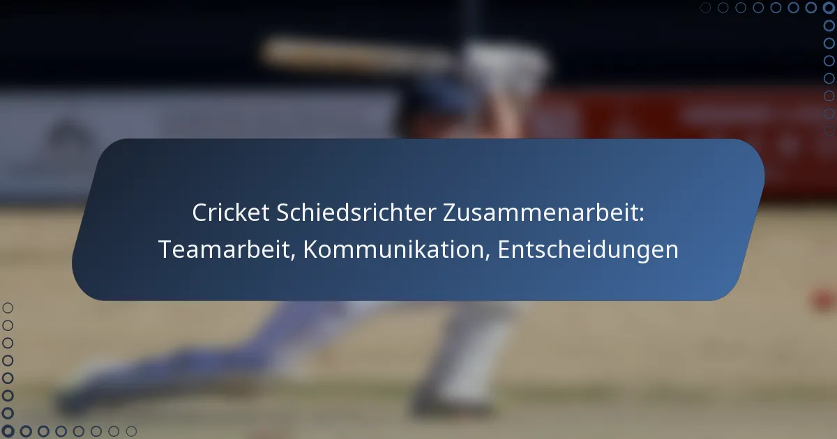 Cricket Schiedsrichter Zusammenarbeit: Teamarbeit, Kommunikation, Entscheidungen