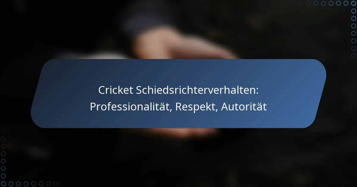 Cricket Schiedsrichterverhalten: Professionalität, Respekt, Autorität