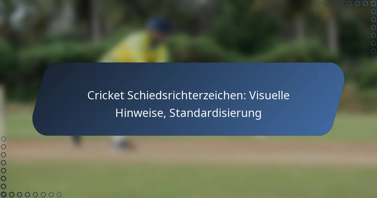 Cricket Schiedsrichterzeichen: Visuelle Hinweise, Standardisierung