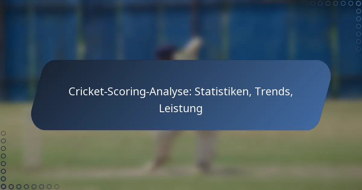 Cricket-Scoring-Analyse: Statistiken, Trends, Leistung