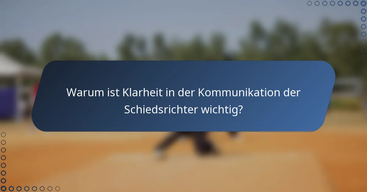 Warum ist Klarheit in der Kommunikation der Schiedsrichter wichtig?