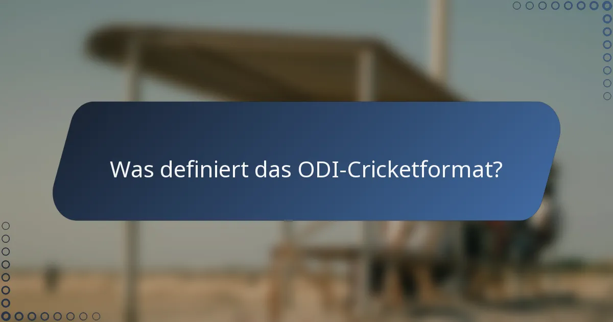 Was definiert das ODI-Cricketformat?