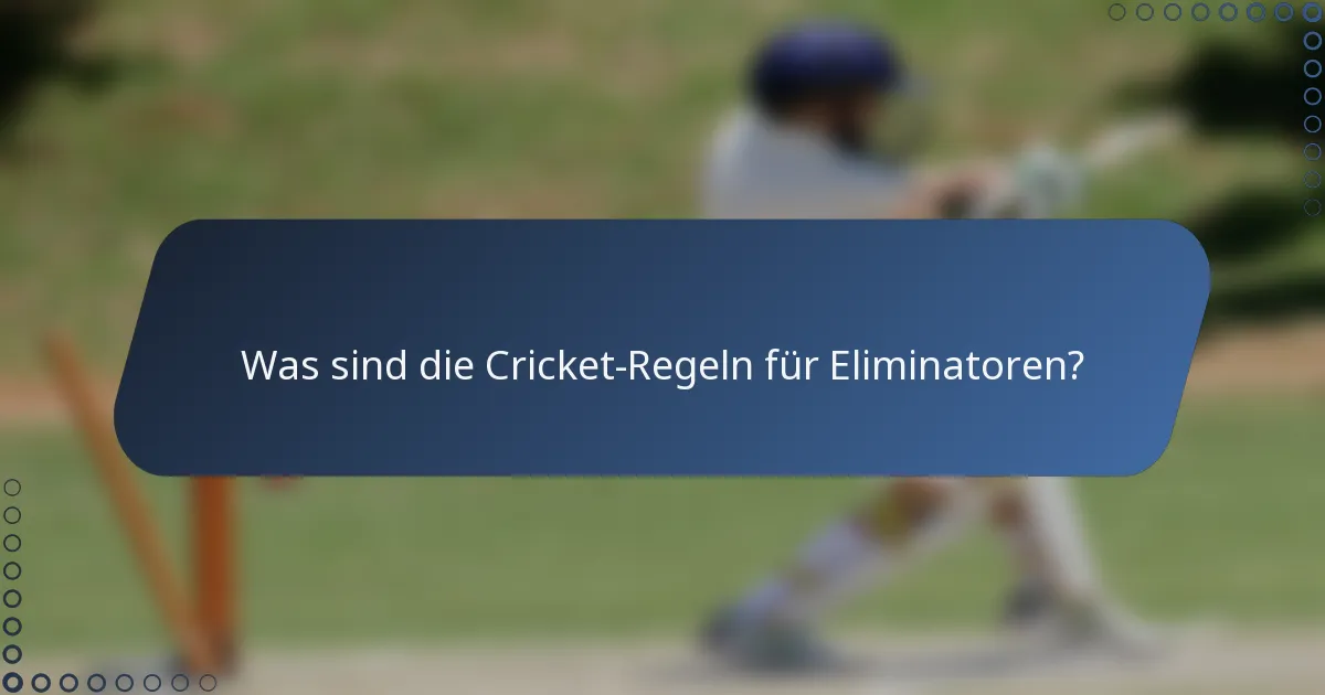Was sind die Cricket-Regeln für Eliminatoren?