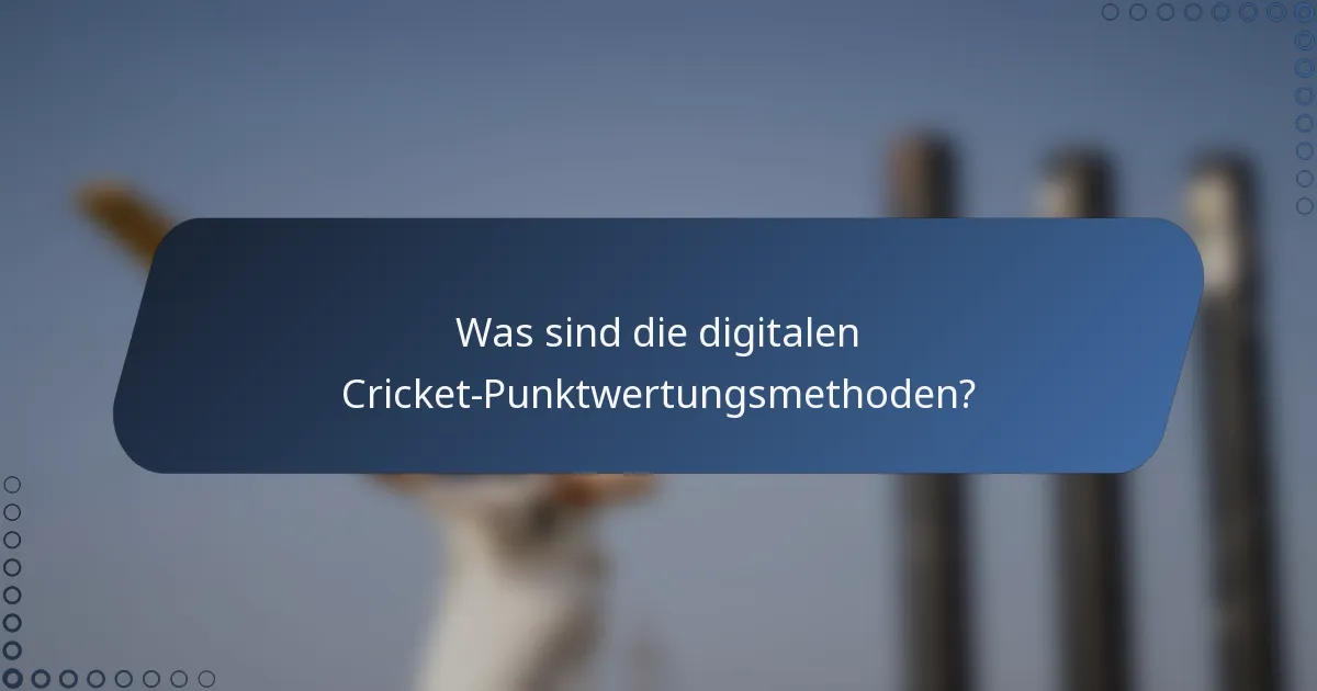 Was sind die digitalen Cricket-Punktwertungsmethoden?