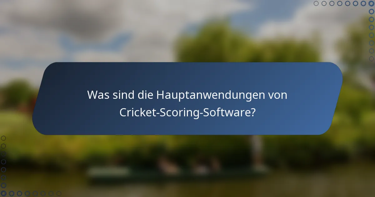 Was sind die Hauptanwendungen von Cricket-Scoring-Software?