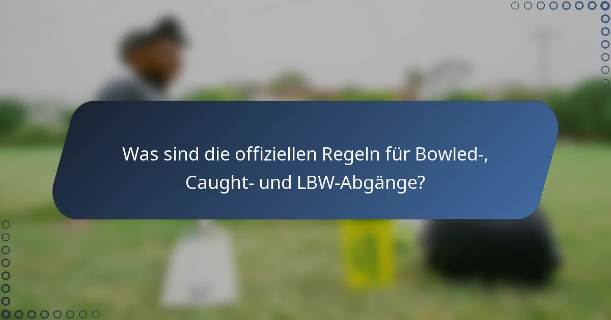 Was sind die offiziellen Regeln für Bowled-, Caught- und LBW-Abgänge?