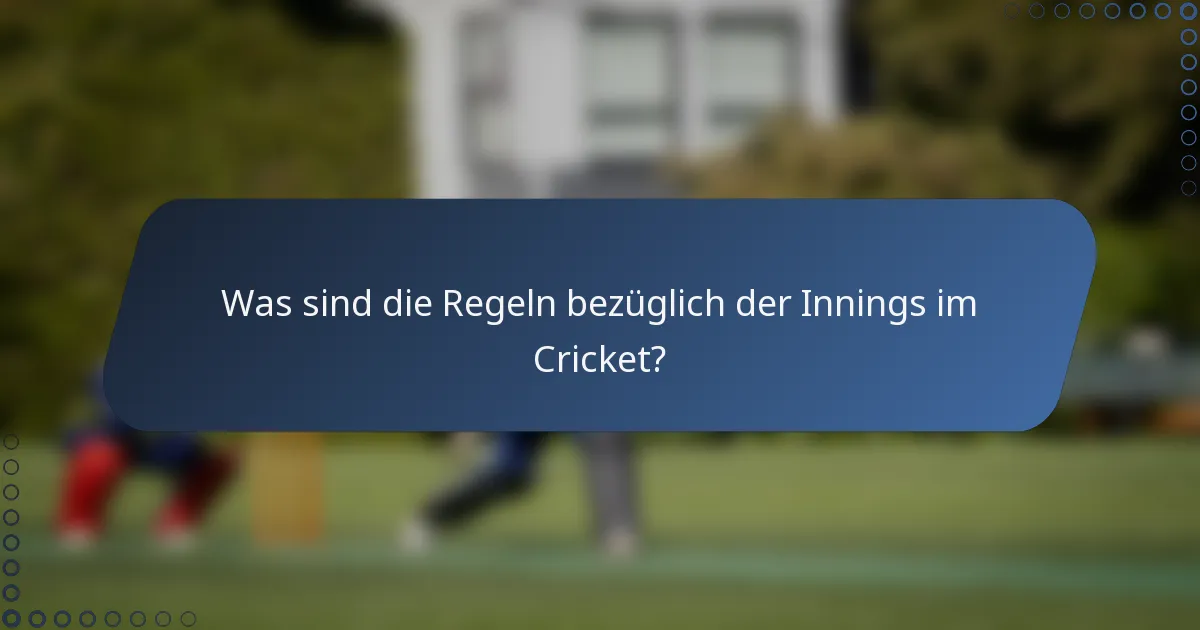 Was sind die Regeln bezüglich der Innings im Cricket?