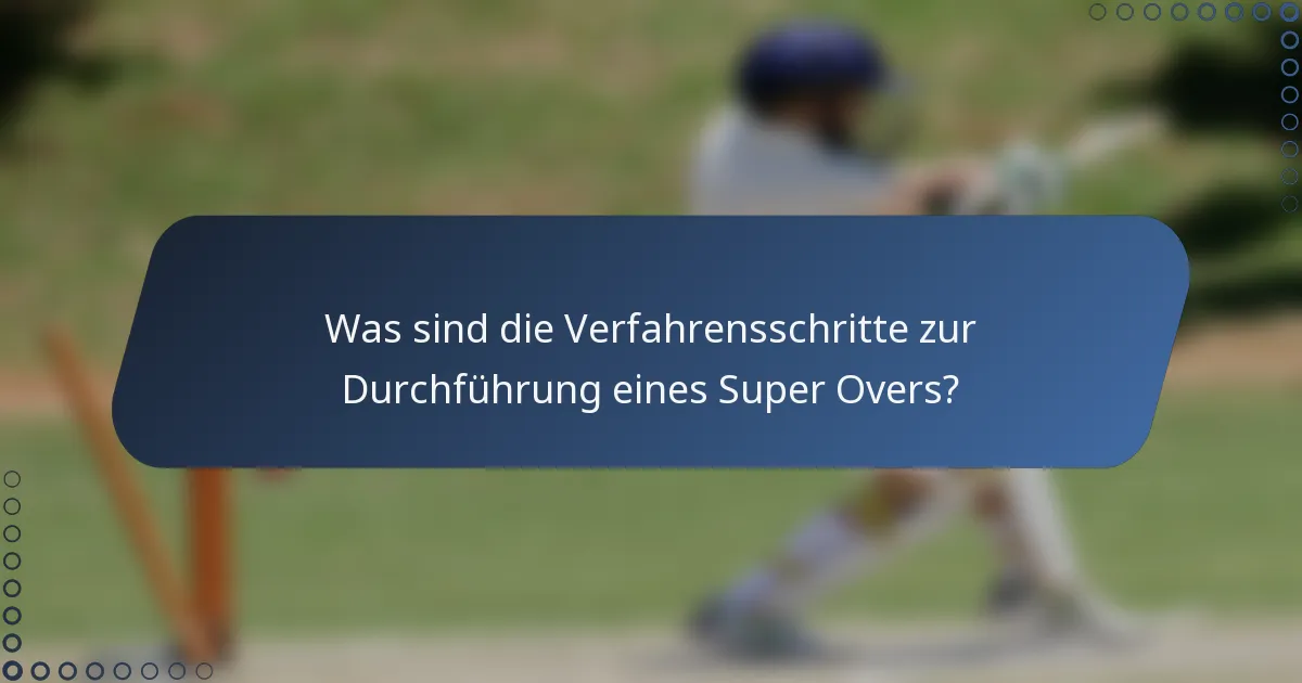 Was sind die Verfahrensschritte zur Durchführung eines Super Overs?