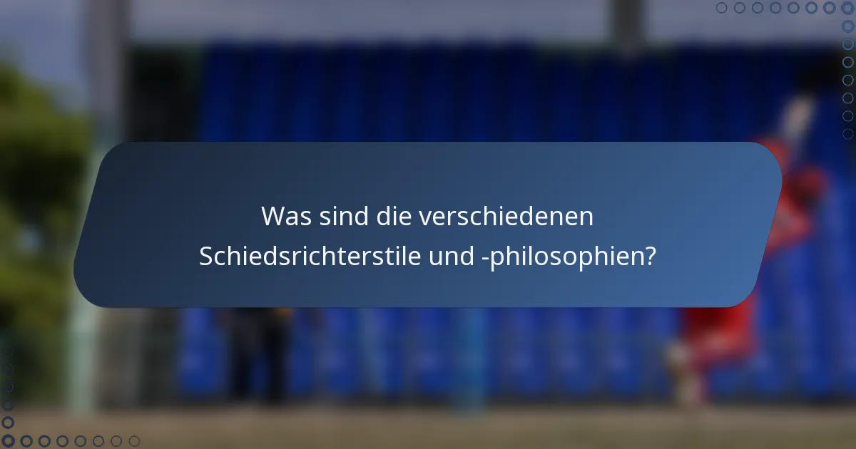 Was sind die verschiedenen Schiedsrichterstile und -philosophien?