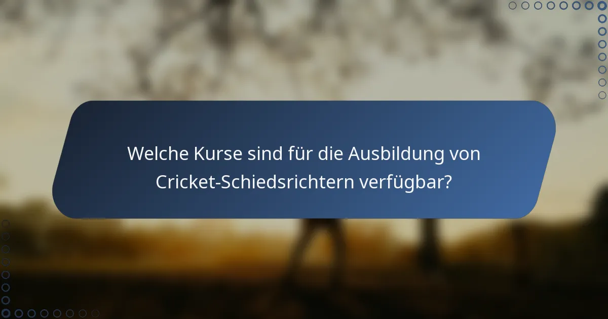 Welche Kurse sind für die Ausbildung von Cricket-Schiedsrichtern verfügbar?