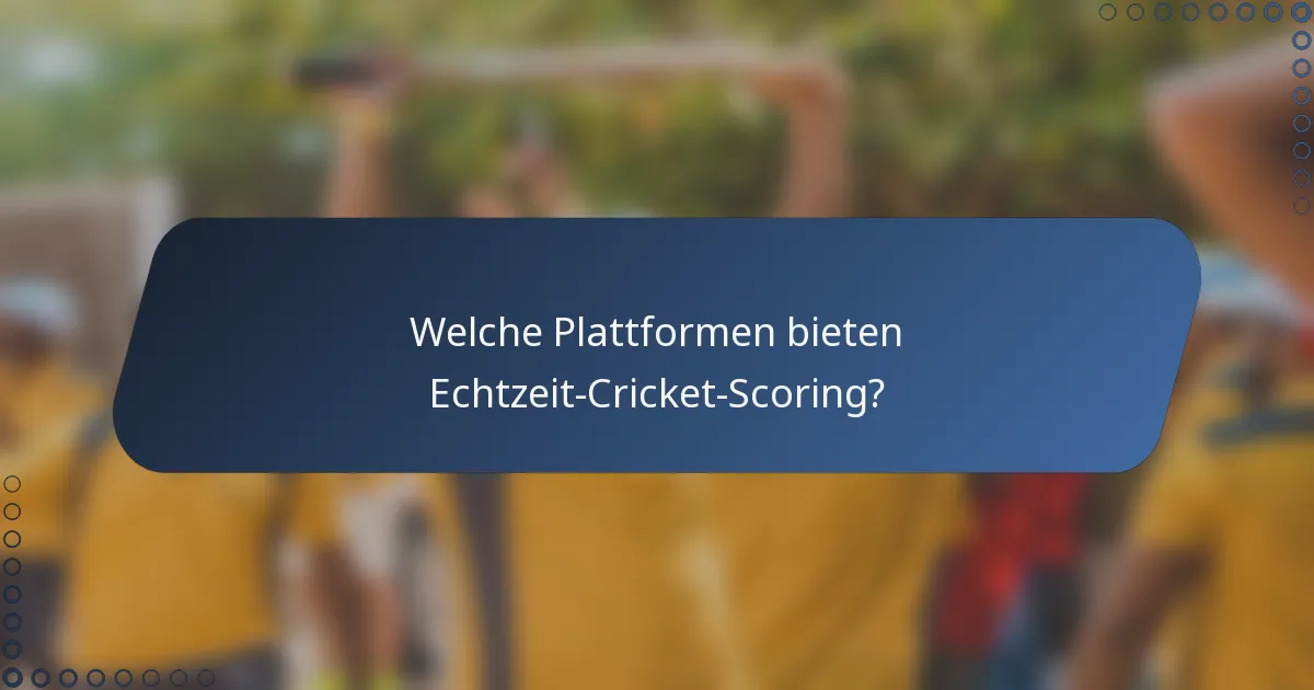 Welche Plattformen bieten Echtzeit-Cricket-Scoring?