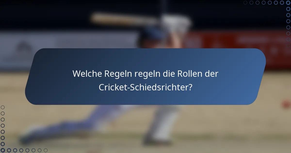 Welche Regeln regeln die Rollen der Cricket-Schiedsrichter?