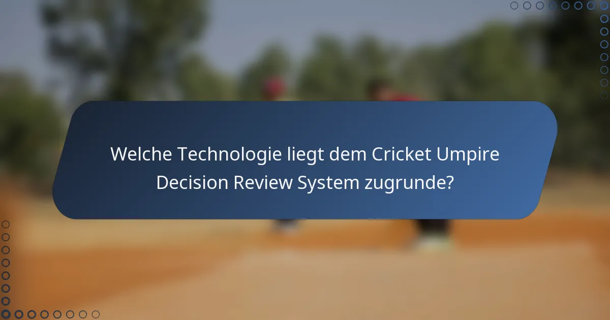 Welche Technologie liegt dem Cricket Umpire Decision Review System zugrunde?