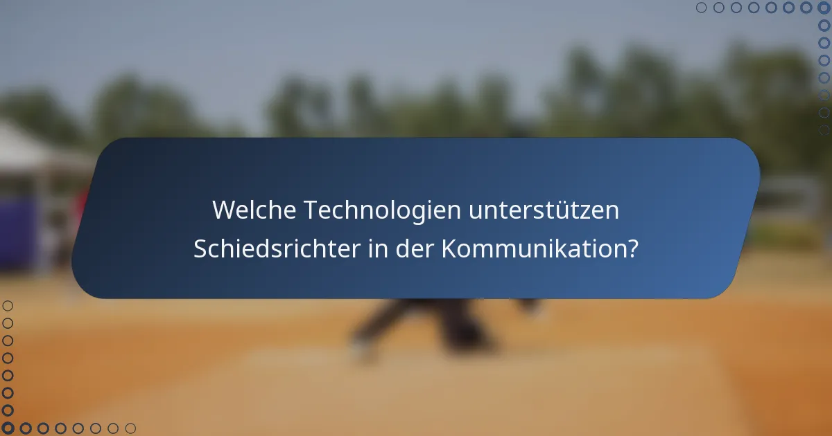 Welche Technologien unterstützen Schiedsrichter in der Kommunikation?