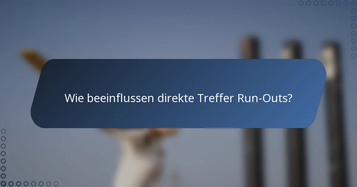 Wie beeinflussen direkte Treffer Run-Outs?
