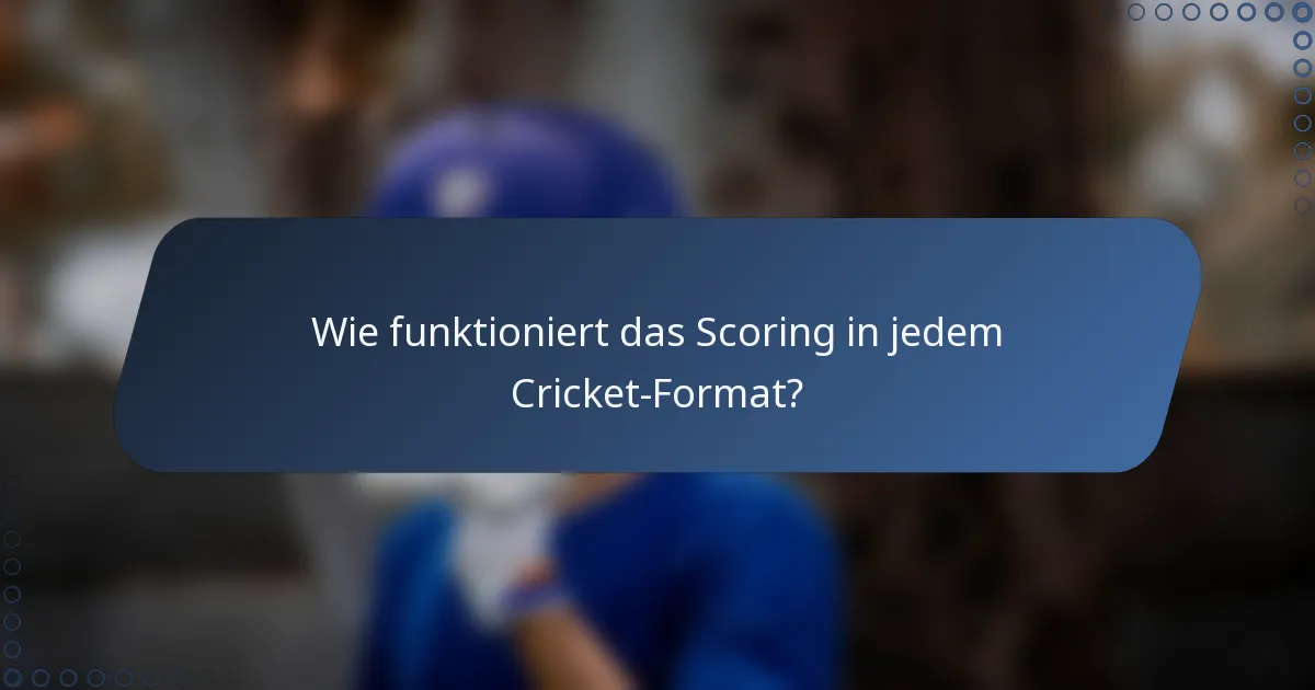 Wie funktioniert das Scoring in jedem Cricket-Format?