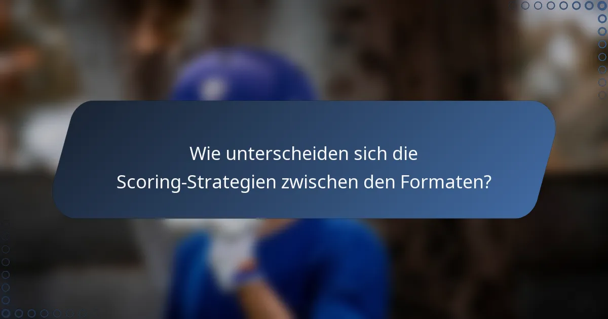 Wie unterscheiden sich die Scoring-Strategien zwischen den Formaten?