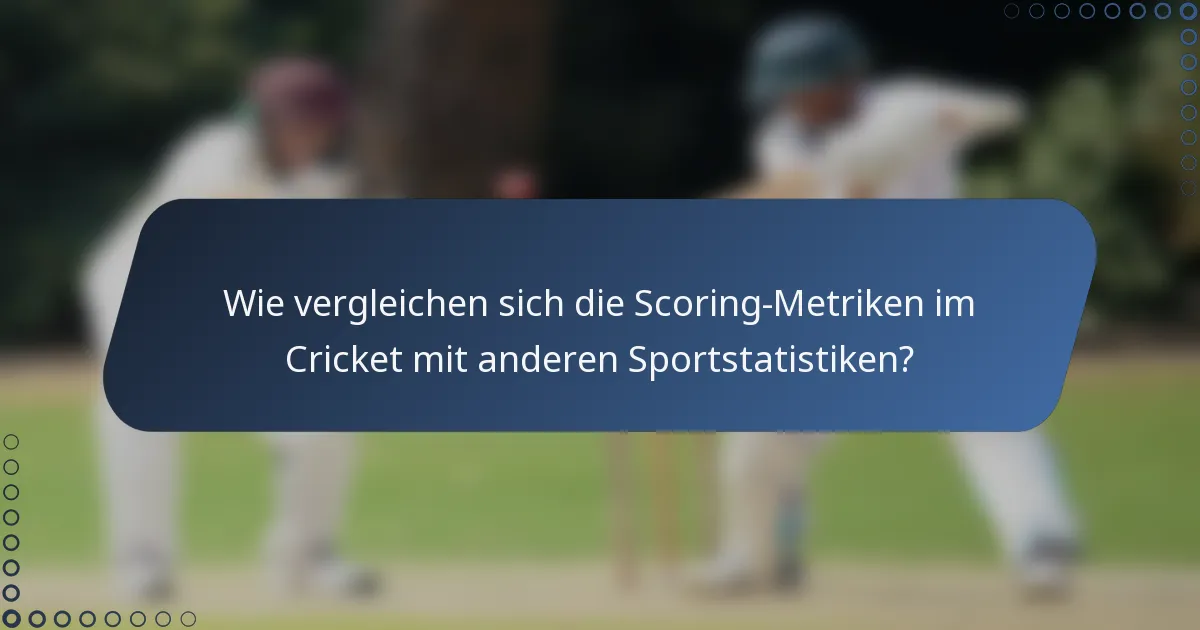Wie vergleichen sich die Scoring-Metriken im Cricket mit anderen Sportstatistiken?