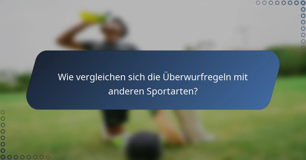 Wie vergleichen sich die Überwurfregeln mit anderen Sportarten?